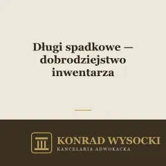 Długi spadkowe — dobrodziejstwo inwentarza