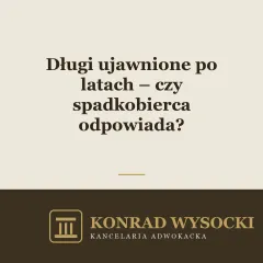 Długi ujawnione po latach – czy spadkobierca odpowiada?