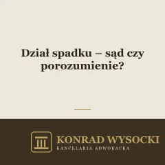 Dział spadku – sąd czy porozumienie?