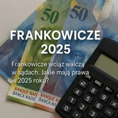 Kredyty we frankach 2025 – jakie prawa mają frankowicze?