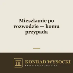 Mieszkanie po rozwodzie — komu przypada