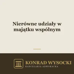 Nierówne udziały w majątku wspólnym — kiedy sąd odstąpi od zasady równości