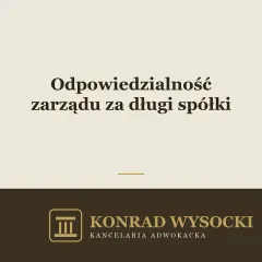Odpowiedzialność członków zarządu za długi spółki z o.o.