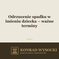 Odrzucenie spadku w imieniu dziecka – ważne terminy