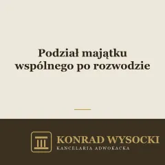 Podział majątku wspólnego po rozwodzie — jak przeprowadzić