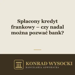 Spłacony kredyt frankowy – czy nadal można pozwać bank?