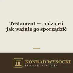 Testament — rodzaje i jak ważnie rozporządzić majątkiem na wypadek śmierci