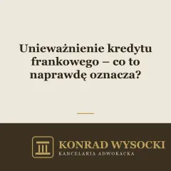 Unieważnienie kredytu frankowego – co to naprawdę oznacza?
