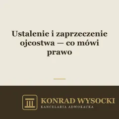 Ustalenie i zaprzeczenie ojcostwa — jak prawo rozstrzyga, kto jest ojcem dziecka
