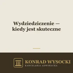 Wydziedziczenie — kiedy jest skuteczne