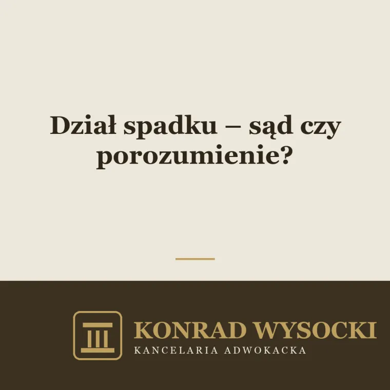 Dział spadku – sąd czy porozumienie?