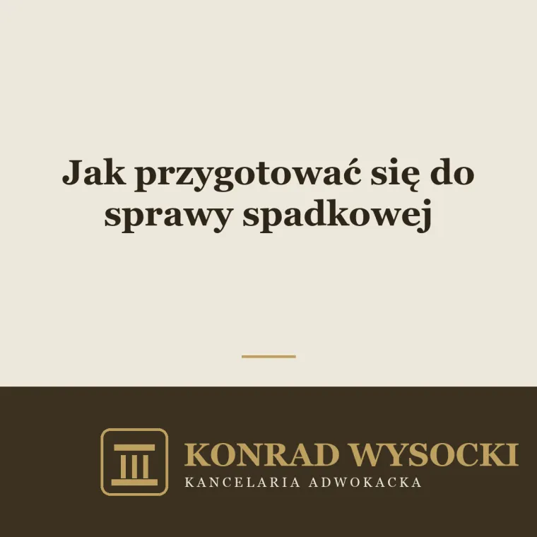 Jak przygotować się do sprawy spadkowej — praktyczny przewodnik