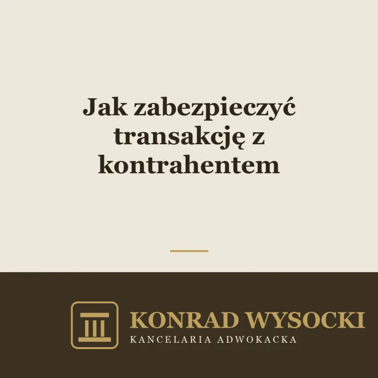 Jak zabezpieczyć transakcję z kontrahentem — praktyczne narzędzia prawne