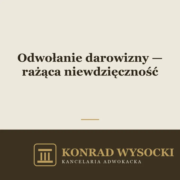 Odwołanie darowizny z powodu rażącej niewdzięczności obdarowanego