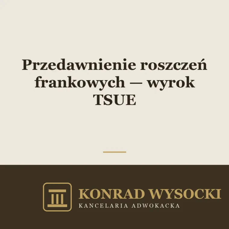 Przedawnienie roszczeń z kredytów frankowych — wyrok TSUE