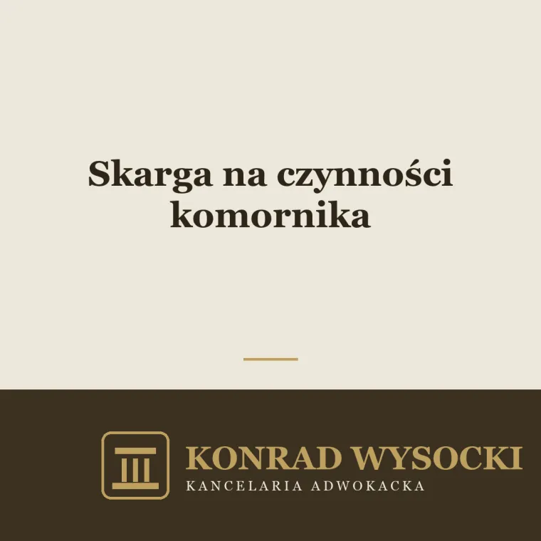 Skarga na czynności komornika — jak bronić swoich praw w egzekucji