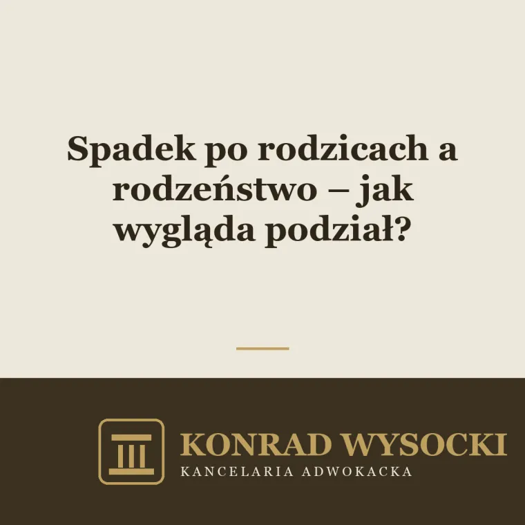 Spadek po rodzicach a rodzeństwo – jak wygląda podział?