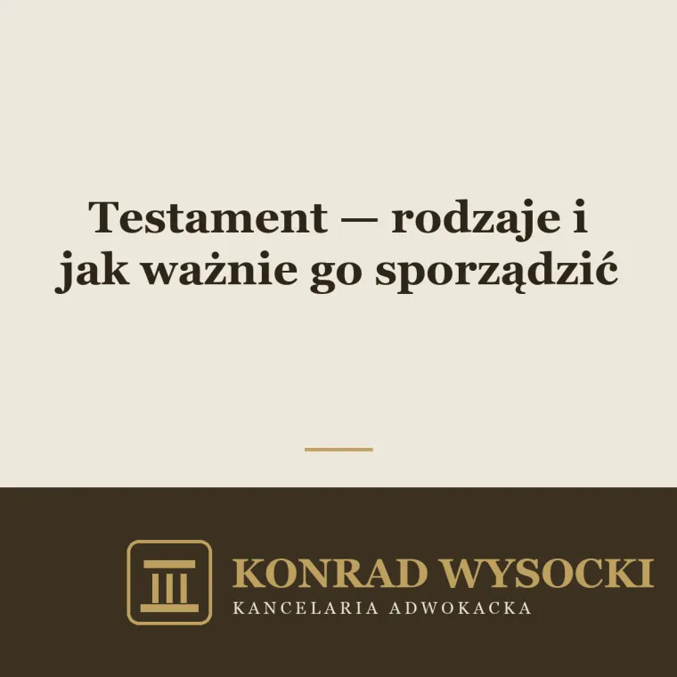 Testament — rodzaje i jak ważnie rozporządzić majątkiem na wypadek śmierci