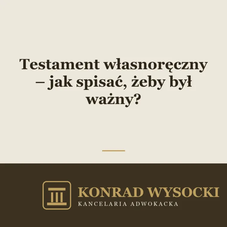 Testament własnoręczny – jak spisać, żeby był ważny?