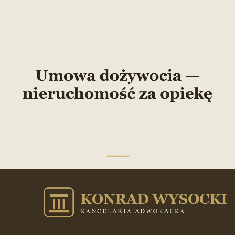 Umowa dożywocia — przekazanie nieruchomości w zamian za opiekę